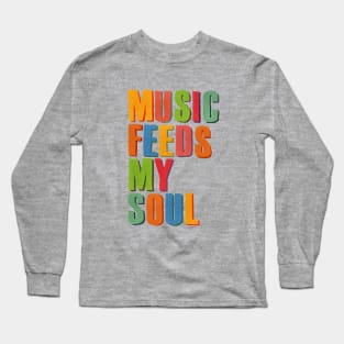 MUSIC FEEDS MY SOUL Long Sleeve T-Shirt